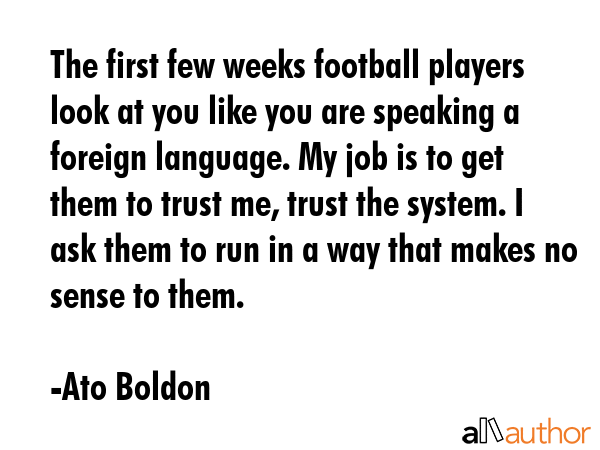The first few weeks football players look at you like you are speaking a foreign language. My job... - Ato Boldon Quote GIF