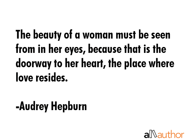 The beauty of a woman must be seen from in her eyes, because that is the doorway to her heart, the... - Audrey Hepburn Quote GIF