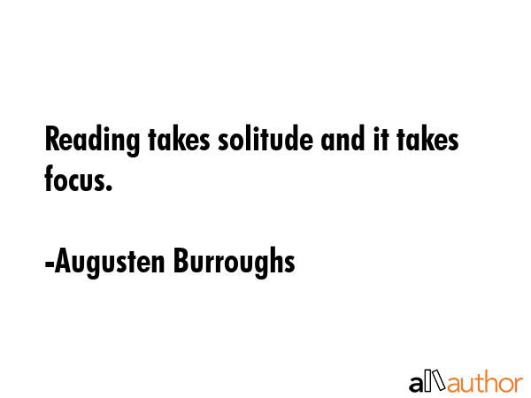 Reading takes solitude and it takes focus. - Augusten Burroughs Quote GIF