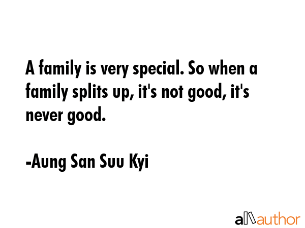 A family is very special. So when a family splits up, it\
