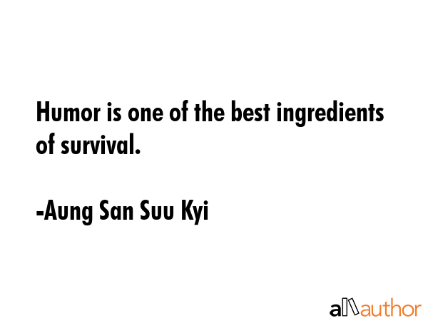 Humor is one of the best ingredients of survival. - Aung San Suu Kyi Quote GIF