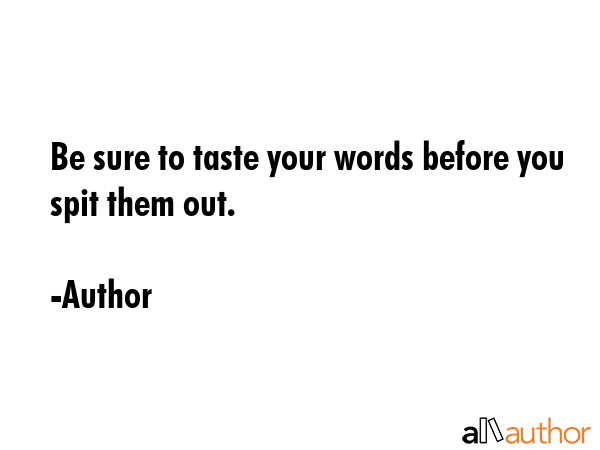 Be sure to taste your words before you spit them out. - Author Quote GIF