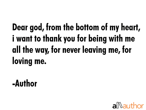 Dear god, from the bottom of my heart, i want to thank you for being with me all the way, for never... - Author Quote GIF