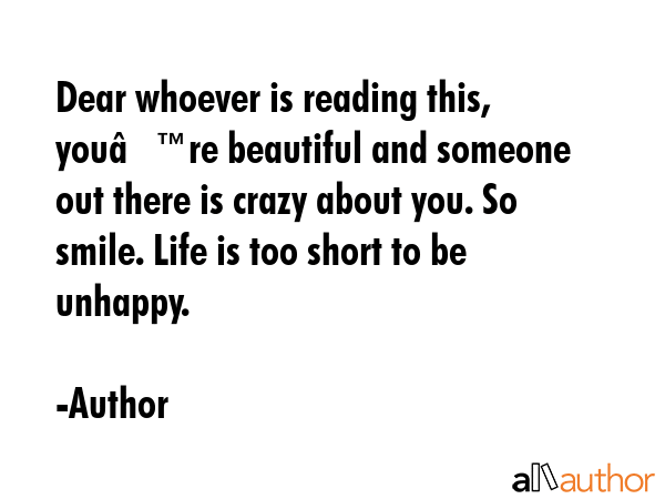 Dear whoever is reading this, youâ€™re beautiful and someone out there is crazy about you. So... - Author Quote GIF