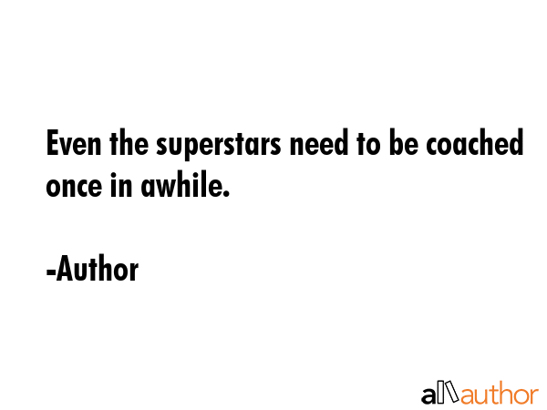 Even the superstars need to be coached once in awhile. - Author Quote GIF