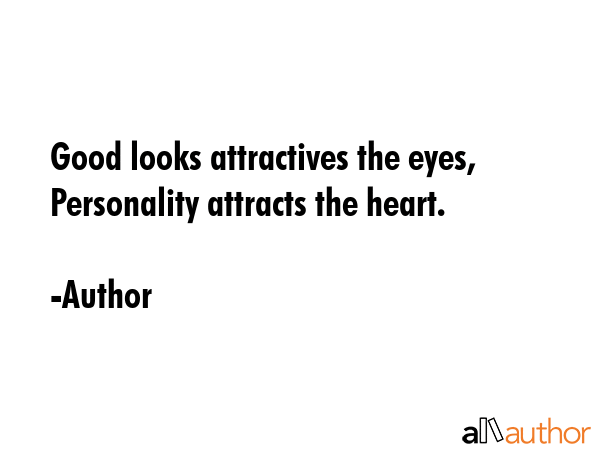 Good looks attractives the eyes, Personality attracts the heart. - Author Quote GIF