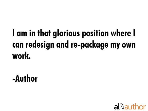I am in that glorious position where I can redesign and re-package my own work. - Author Quote GIF