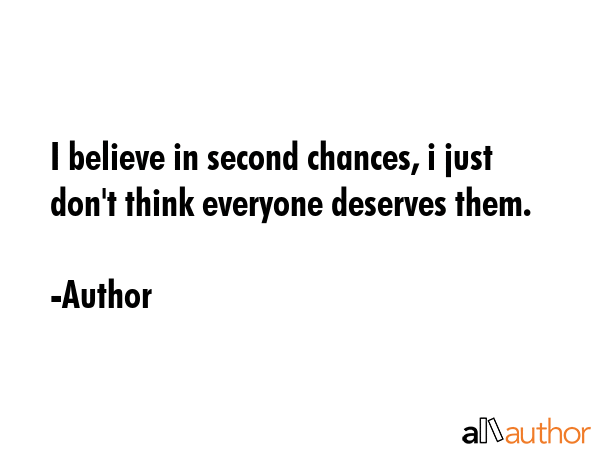 I believe in second chances, i just don\