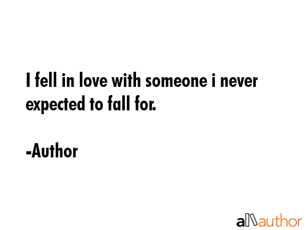 I fell in love with someone i never expected to fall for. - Author Quote GIF
