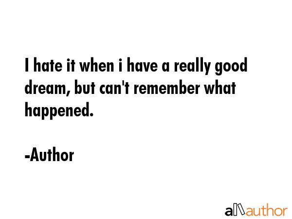 I hate it when i have a really good dream, but can\