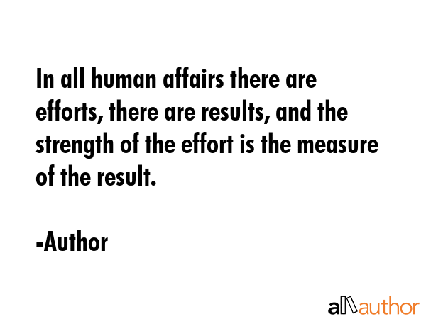 In all human affairs there are efforts, there are results, and the strength of the effort is the... - Author Quote GIF