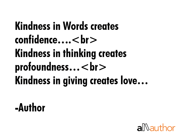 Kindness in Words creates confidence….\nKindness in thinking creates profoundness…\nKindness in... - Author Quote GIF