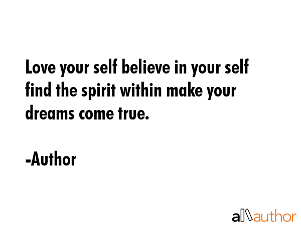 Love your self believe in your self find the spirit within make your dreams come true. - Author Quote GIF