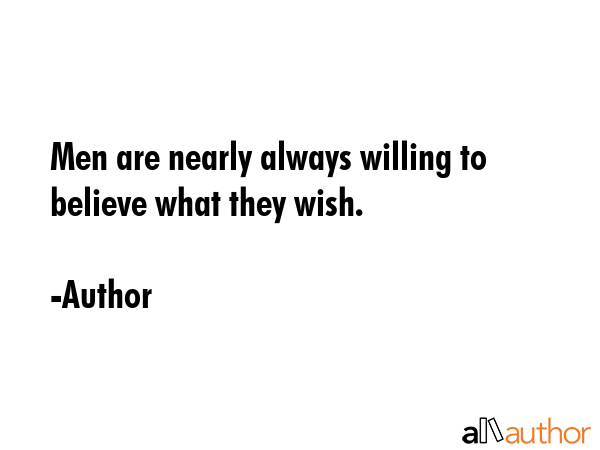 Men are nearly always willing to believe what they wish. - Author Quote GIF
