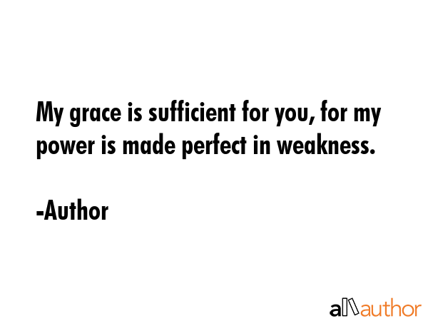 My grace is sufficient for you, for my power is made perfect in weakness. - Author Quote GIF