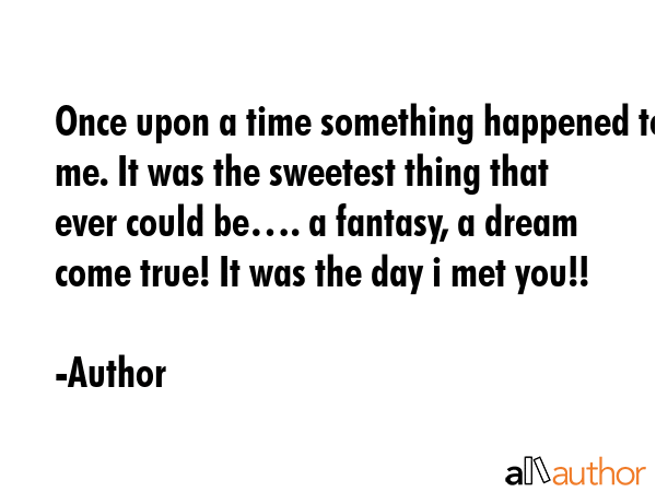 Once upon a time something happened to me. It was the sweetest thing that ever could be…. a... - Author Quote GIF