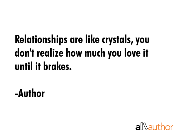 Relationships are like crystals, you don\