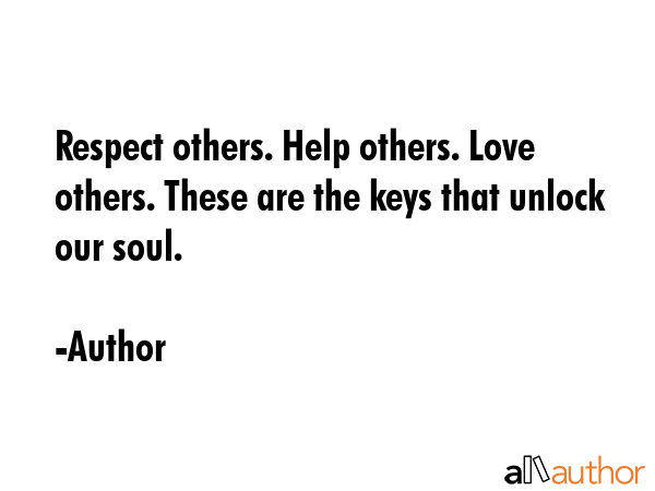 Respect others. Help others. Love others. These are the keys that unlock our soul. - Author Quote GIF