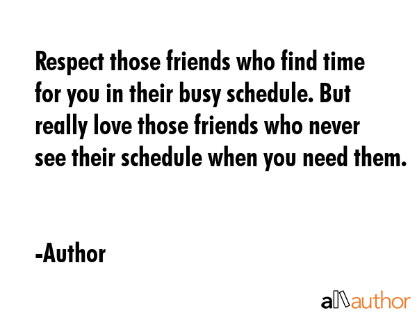 Respect those friends who find time for you in their busy schedule. But really love those friends... - Author Quote GIF
