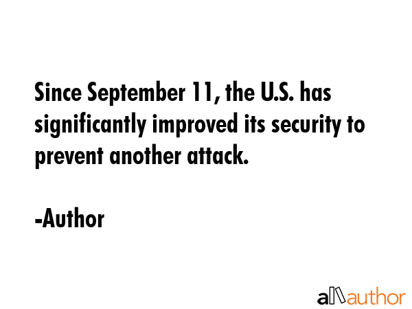 Since September 11, the U.S. has significantly improved its security to prevent another attack. - Author Quote GIF