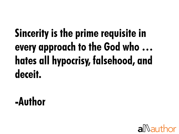Sincerity is the prime requisite in every approach to the God who … hates all hypocrisy,... - Author Quote GIF