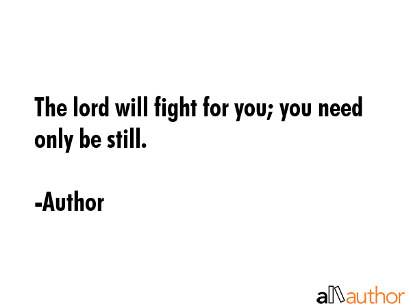 The lord will fight for you; you need only be still. - Author Quote GIF