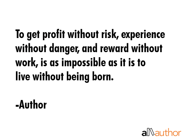 To get profit without risk, experience without danger, and reward without work, is as impossible as... - Author Quote GIF