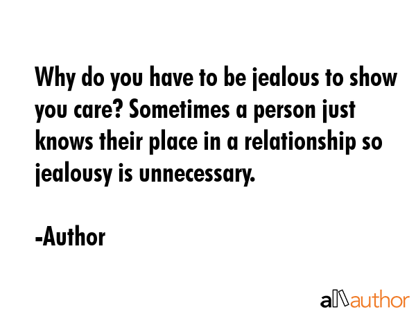 Why do you have to be jealous to show you care? Sometimes a person just knows their place in a... - Author Quote GIF