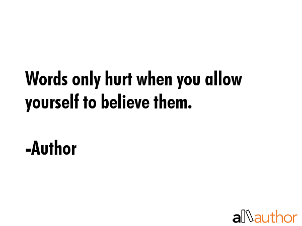 Words only hurt when you allow yourself to believe them. - Author Quote GIF
