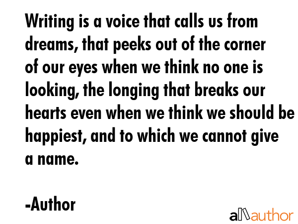 Writing is a voice that calls us from dreams, that peeks out of the corner of our eyes when we... - Author Quote GIF
