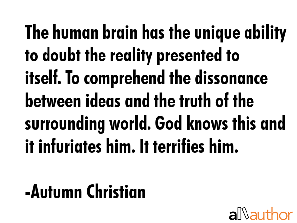 The human brain has the unique ability to doubt the reality presented to itself. To comprehend the... - Autumn Christian Quote GIF