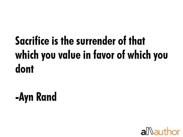 Sacrifice is the surrender of that which you value in favor of which you dont - Ayn Rand Quote GIF
