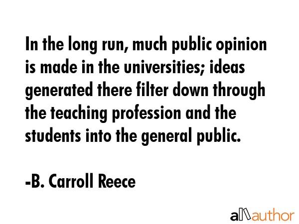 In the long run, much public opinion is made in the universities; ideas generated there filter down... - B. Carroll Reece Quote GIF