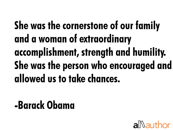 She was the cornerstone of our family and a woman of extraordinary accomplishment, strength and... - Barack Obama Quote GIF