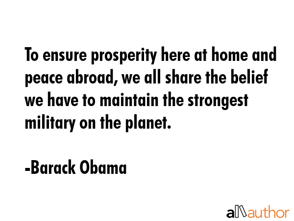 To ensure prosperity here at home and peace abroad, we all share the belief we have to maintain the... - Barack Obama Quote GIF