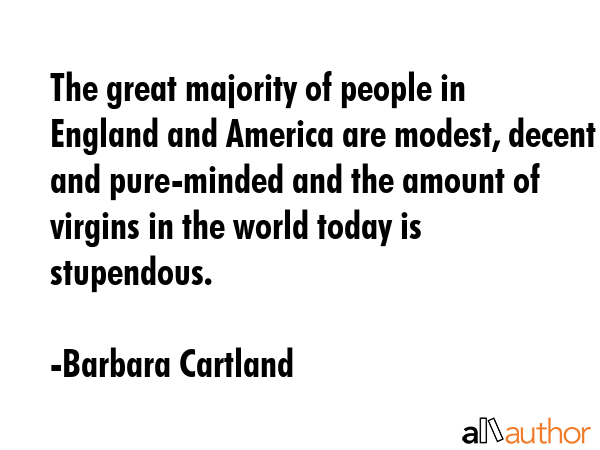 The great majority of people in England and America are modest, decent and pure-minded and the... - Barbara Cartland Quote GIF