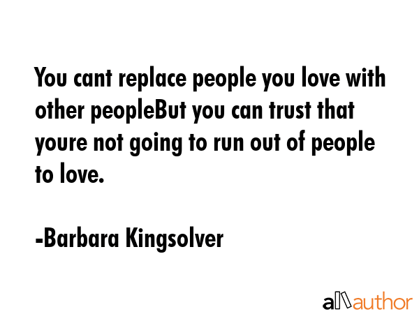 You cant replace people you love with other peopleBut you can trust that youre not going to run out... - Barbara Kingsolver Quote GIF