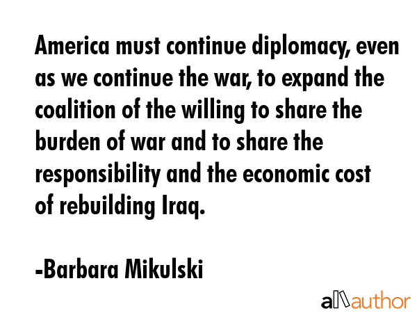 America must continue diplomacy, even as we continue the war, to expand the coalition of the... - Barbara Mikulski Quote GIF