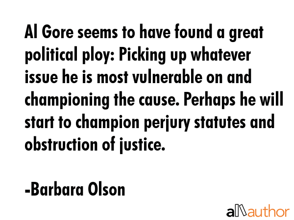 Al Gore seems to have found a great political ploy: Picking up whatever issue he is most vulnerable... - Barbara Olson Quote GIF