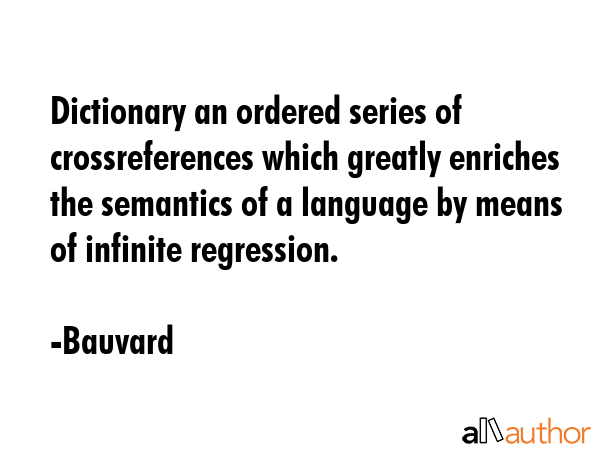 Dictionary an ordered series of crossreferences which greatly enriches the semantics of a language... - Bauvard Quote GIF