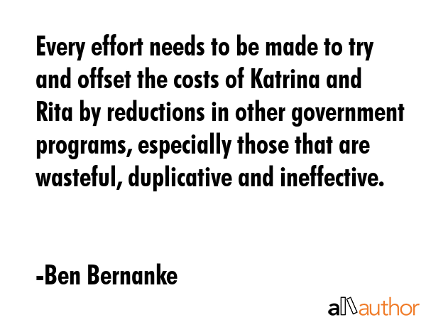 Every effort needs to be made to try and offset the costs of Katrina and Rita by reductions in... - Ben Bernanke Quote GIF