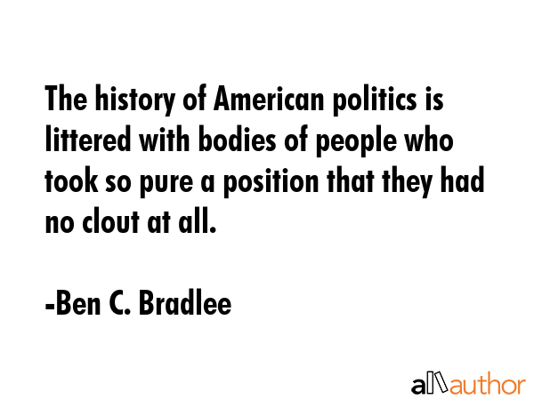 The history of American politics is littered with bodies of people who took so pure a position that... - Ben C. Bradlee Quote GIF