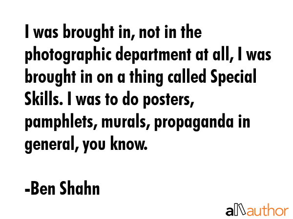 I was brought in, not in the photographic department at all, I was brought in on a thing called... - Ben Shahn Quote GIF