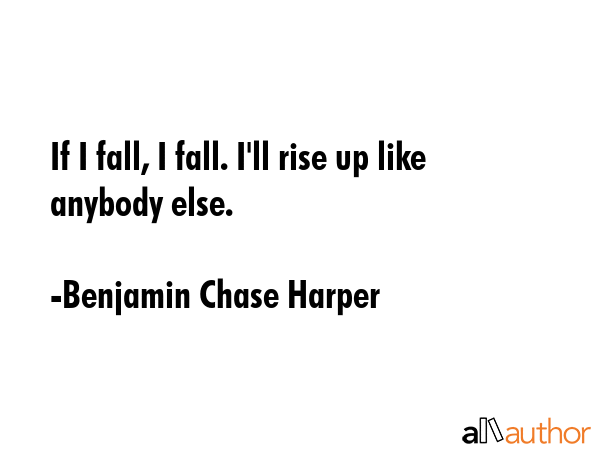 If I fall, I fall. I\