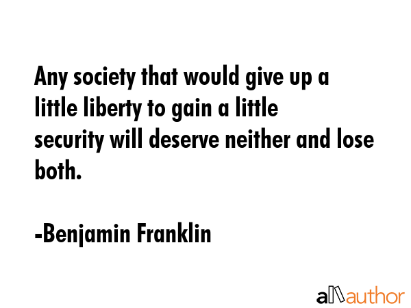 Any society that would give up a little liberty to gain a little security will deserve neither and... - Benjamin Franklin Quote GIF