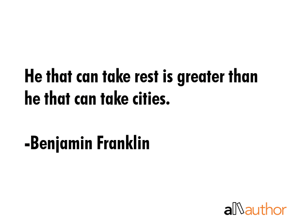 He that can take rest is greater than he that can take cities. - Benjamin Franklin Quote GIF
