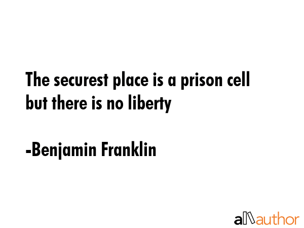 The securest place is a prison cell but there is no liberty - Benjamin Franklin Quote GIF