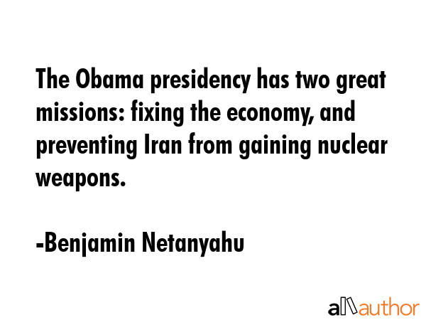 The Obama presidency has two great missions: fixing the economy, and preventing Iran from gaining... - Benjamin Netanyahu Quote GIF