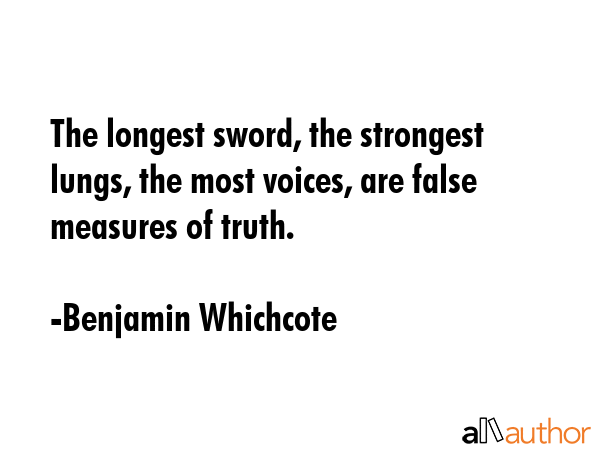 The longest sword, the strongest lungs, the most voices, are false measures of truth. - Benjamin Whichcote Quote GIF