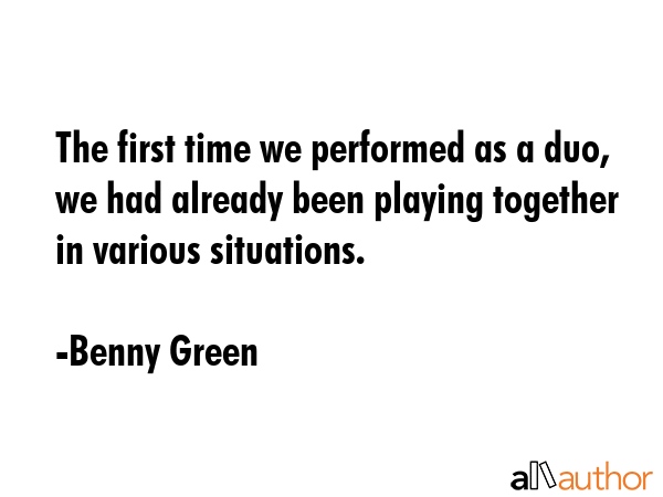 The first time we performed as a duo, we had already been playing together in various situations. - Benny Green Quote GIF